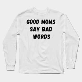 GOOD MOMS SAY BAD WORDS V2 Long Sleeve T-Shirt